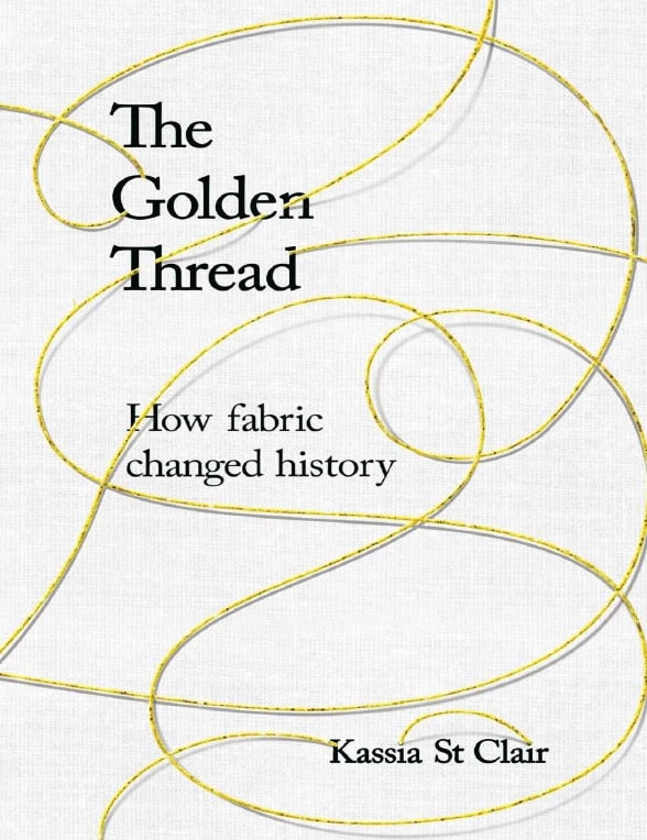 The Golden Thread How Fabric Changed History pdf by Kassia St Clair
