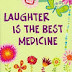 LAUGHTER IS THE BEST MEDICINE