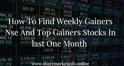 How To Find Weekly Gainers Nse And Top Gainers Stocks In last One Month
