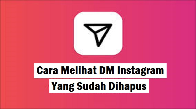 Cara Melihat DM Instagram Yang Sudah Dihapus Cara Melihat DM Instagram Yang Sudah Dihapus 2022