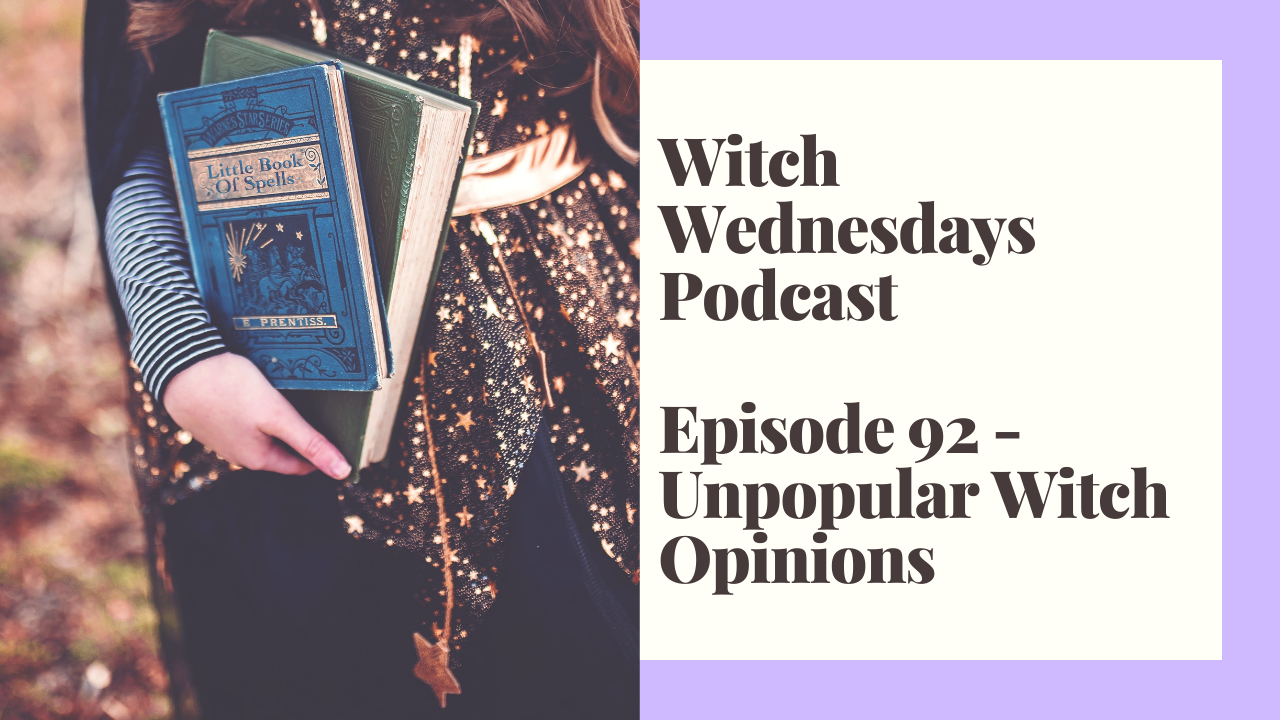 Episode 92 - Unpopular Witch Opinions