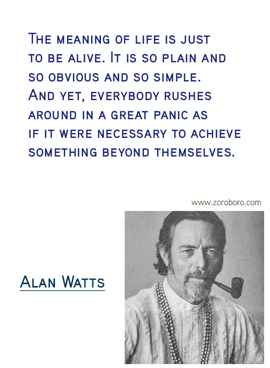 Alan Watts Quotes. Buddhism Quotes, Alan Watts Philosophy, Taoism Quotes, Zen Quotes, Spiritual Quotes, Mind & Life Quotes. Alan Watts Teachings