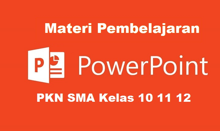 Materi Pembelajaran PowerPoint (PPT) PKN SMA Kelas 10 11