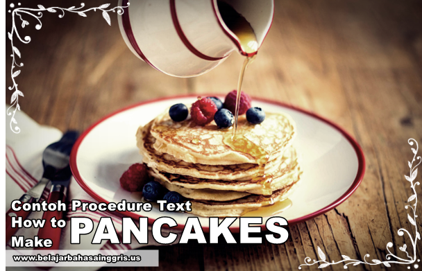Contoh Procedure Text How To Make Pancake Dan Artinya Pintar Bahasa