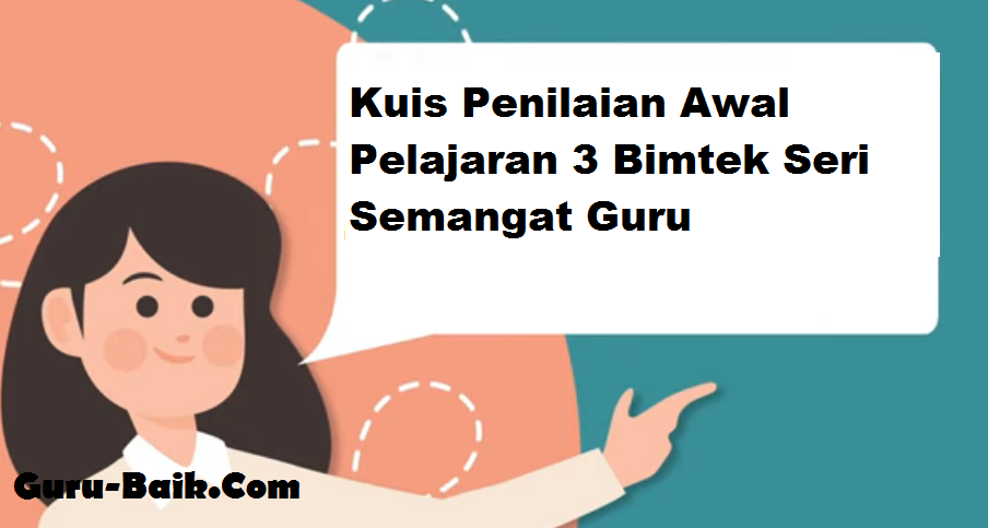 Jawaban Kuis Penilaian Awal Pelajaran 4 Seri Semangat Guru Synchronous Communication Komunikasi Efektif - Guru Baik
