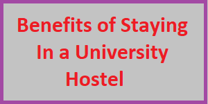 Benefits of Staying In a University Hostel