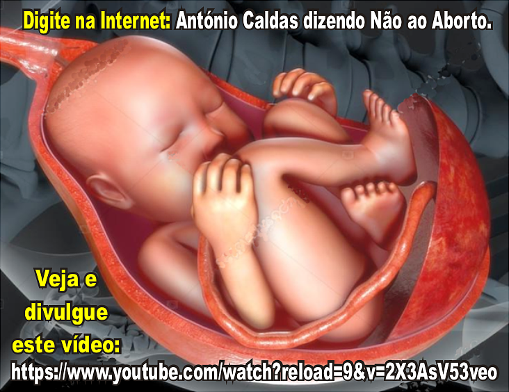 António Caldas - Dizendo Não ao Aborto. Clique na imagem e veja: