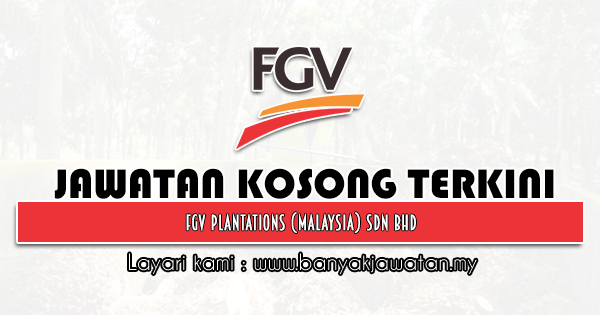 Jawatan Kosong 2021 di FGV Plantations (Malaysia) Sdn Bhd
