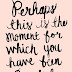 PERHAPS THIS IS THE MOMENT...