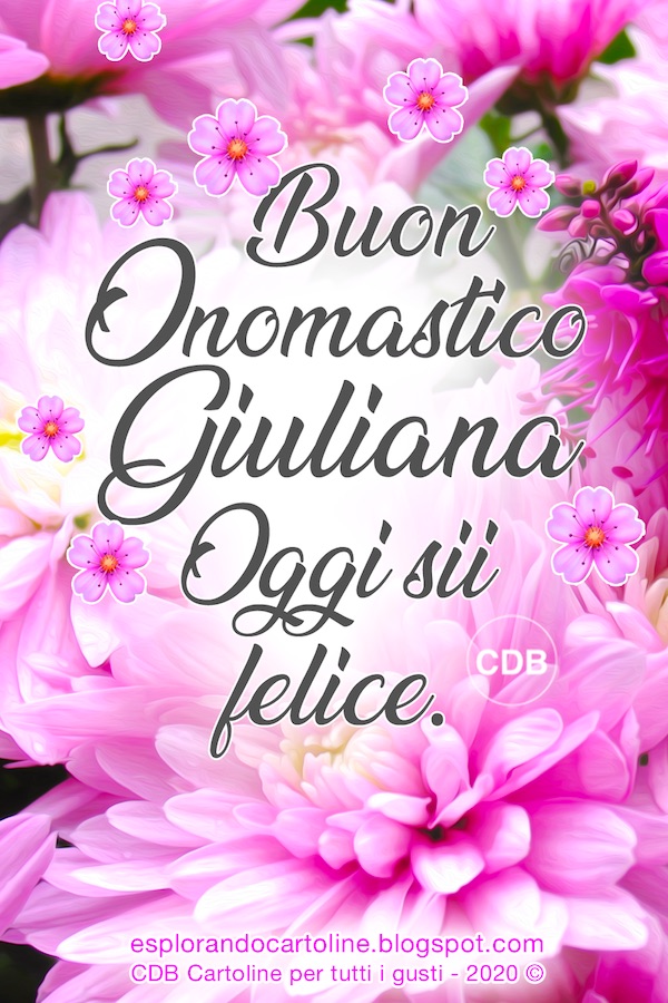 Esplorando Cartoline CDB Cartolina 🌿🌸🌸🌿 BUON ONOMASTICO GIULIANO! Oggi sii Felice! Auguri anche Esplorando Cartoline CDB Cartolina 🌿🌸🌸🌿 BUON ONOMASTICO GIULIANO! Oggi sii Felice! Auguri anche