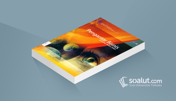 Soal Ujian Ut Manajemen Ekma4111 Pengantar Bisnis Dilengkapi Kunci Jawaban