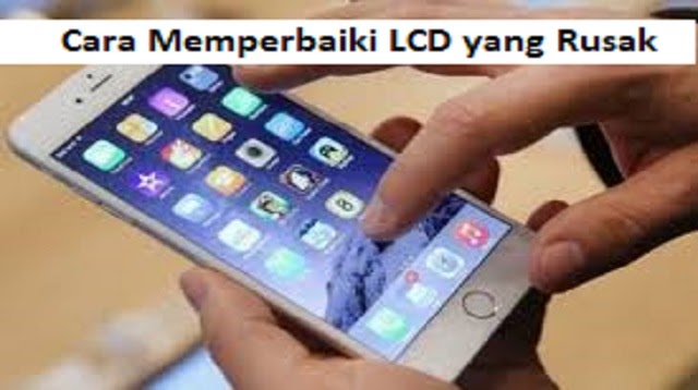 Cara Memperbaiki Lcd Yang Rusak Karena Jatuh 2021 Cara1001