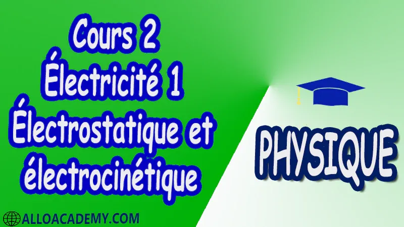 Cours 2 Électricité 1 ( Électrostatique et électrocinétique ) pdf