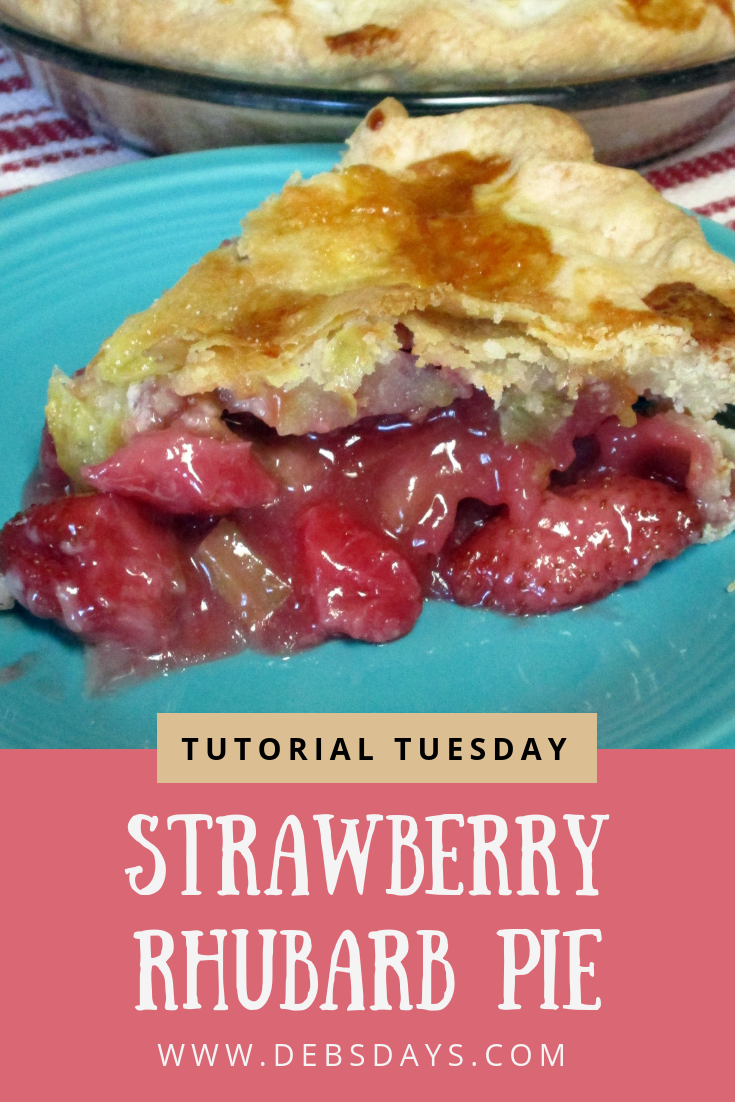 Deb's Days Strawberry Rhubarb Pie Recipe Tutorial Tuesday