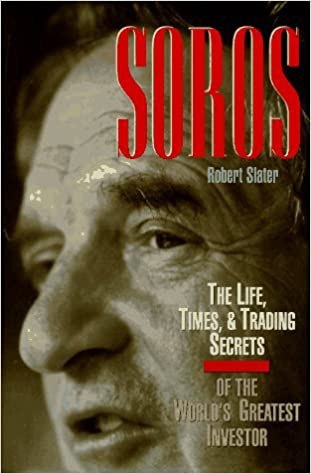 SOROS The Unauthorized Biography the Life Times and Trading Secrets of the Worlds Greatest Investor