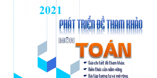 Phát triển đề tham khảo môn Toán THPT 2021 - Lê Văn Đoàn