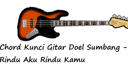 Chord Kunci Gitar Doel Sumbang Rindu Aku Rindu Kamu