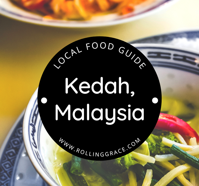 8 MustTry Unique Food in Kedah / Rolling Grace Asia Travel & Food Guide