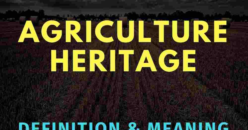 Agriculture Heritage Definition in Hindi Read Answer!