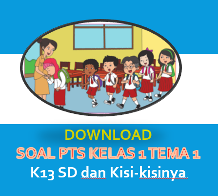 Soal Uts Pts Kelas 1 Tema 1 K13 Sd Dan Kisi Kisinya Guru Berbagi