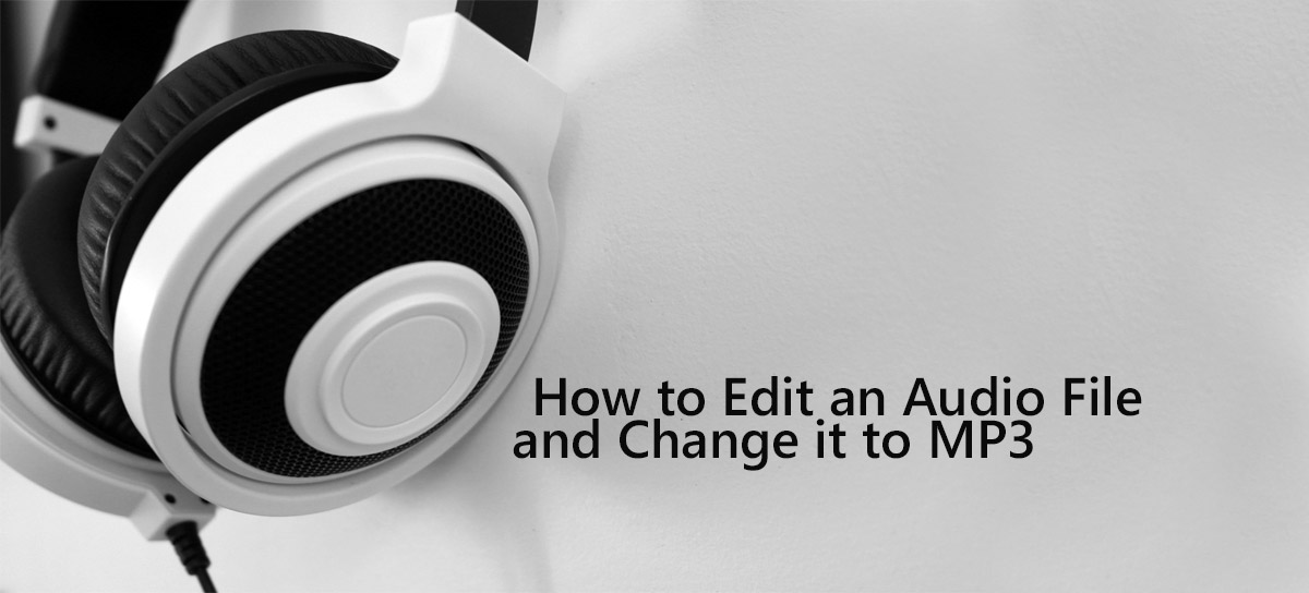 How to Edit an Audio File and Change it to MP3 Do More With Software