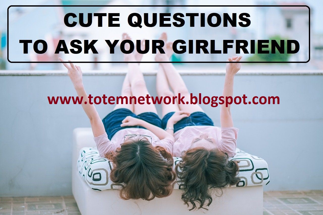 What are good questions to ask your girlfriend