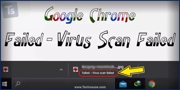 حل مشكل failed virus scan جوجل كروم