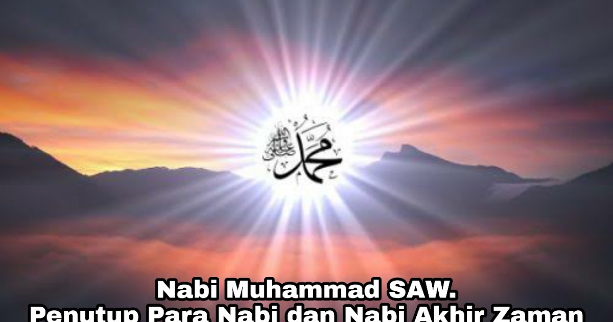 Kisah Nabi Muhammad Saw Nabi Akhir Zaman Dan Penutup Para Nabi Sakolaku