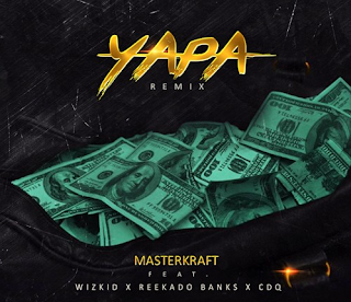 Masterkraft – Yapa (Remix) X Wizkid X Reekado Banks X CDQ