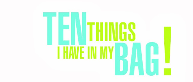TEN THINGS I HAVE IN MY BAG!