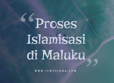 Jelaskan Proses Islamisasi di Maluku Jelaskan Proses Islamisasi di Maluku