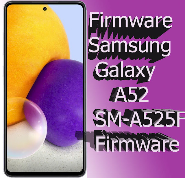 تحميل الفلاش والروم الرسمي Samsung Galaxy A52 SM-A525F Firmware