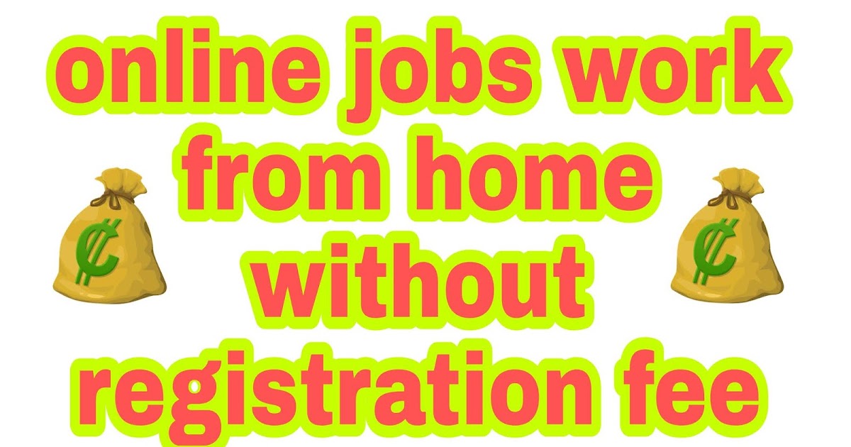 online jobs work from home without registration fee online jobs work from home without registration fee
