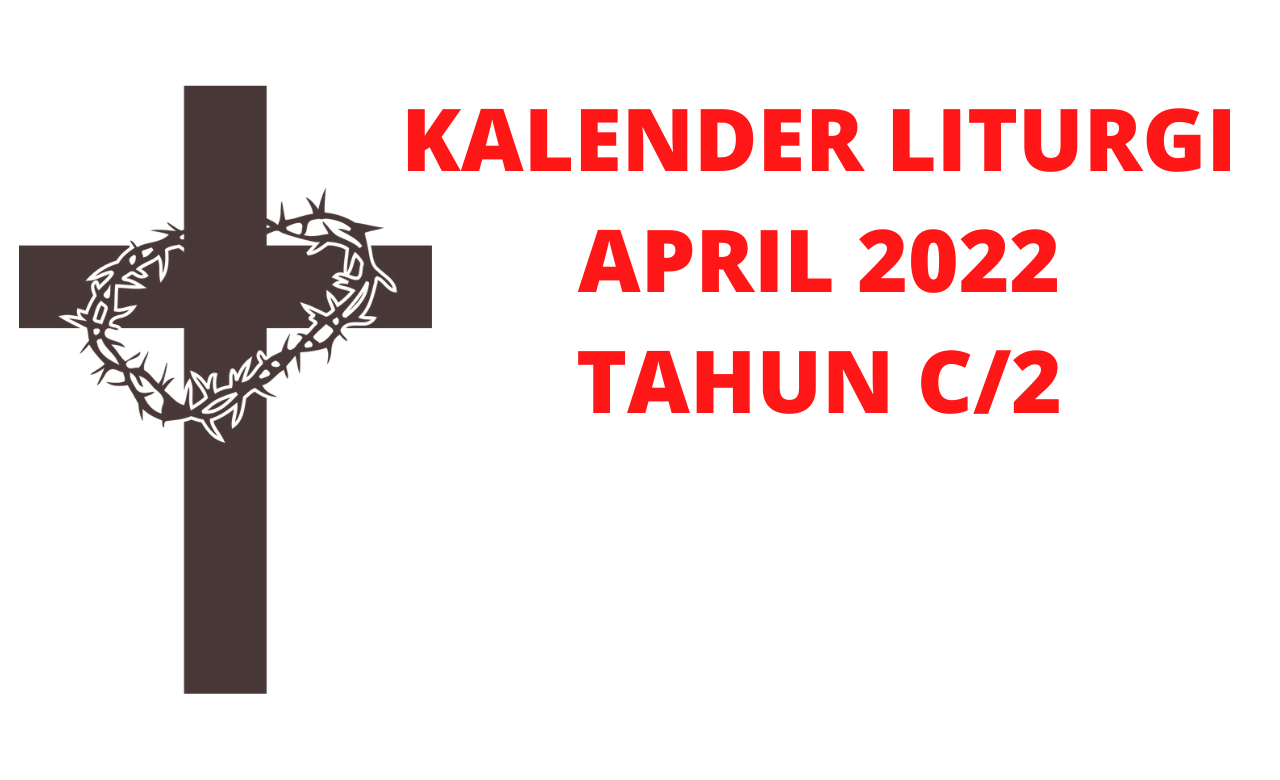 Kalender Liturgi April 2022 Tahun C/2 Kalender, Liturgi, April, 2022, Kalender Liturgi, April 2022, Katolik, Kalender Ekaristi
