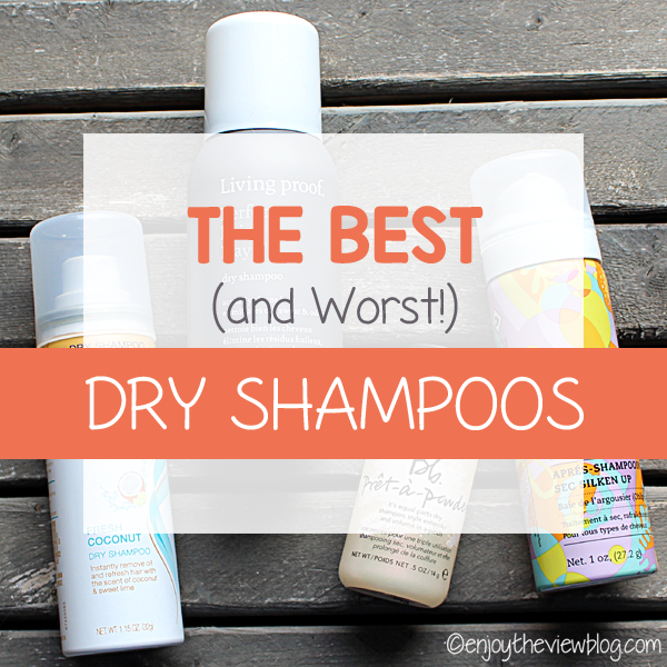 Best (and Worst) Dry Shampoos {enjoy the view}