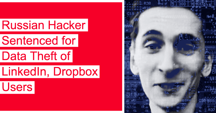 Russian Hacker Sentenced for Data Theft of LinkedIn, Dropbox Users