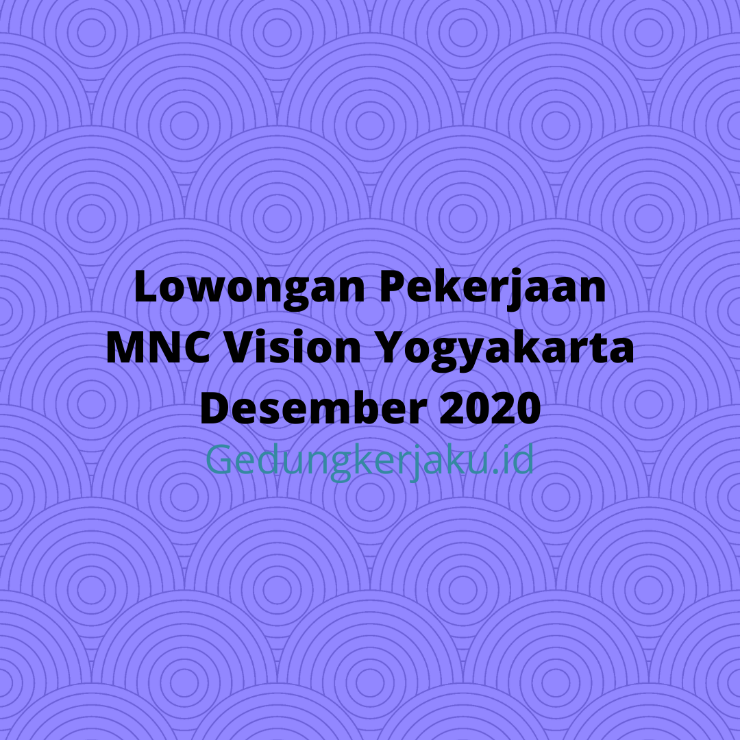 Lowongan Pekerjaan MNC Vision Yogyakarta Desember 2020