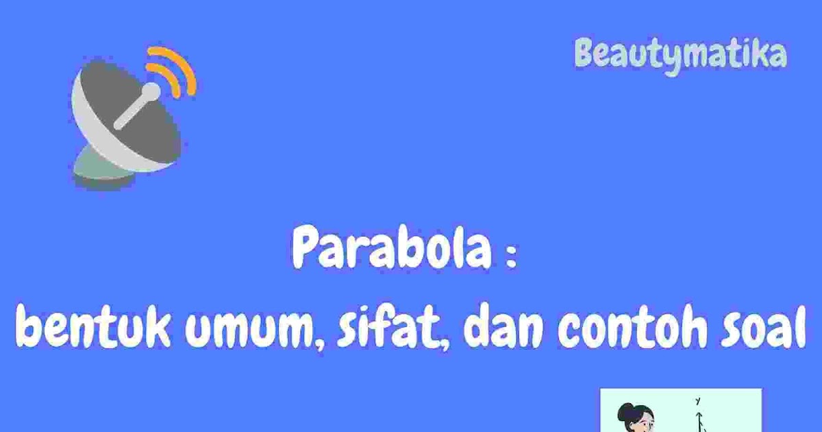 Parabola Bentuk umum, sifat, dan contoh soal Beautymatika Parabola Bentuk umum, sifat, dan contoh soal Beautymatika