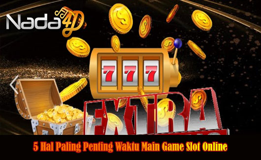 5 Hal Paling Penting Waktu Main Game Slot Online