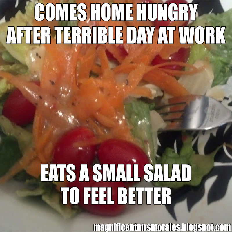 The Magnificent Mrs. Morales Terrible Day at Work? Eats a Salad.