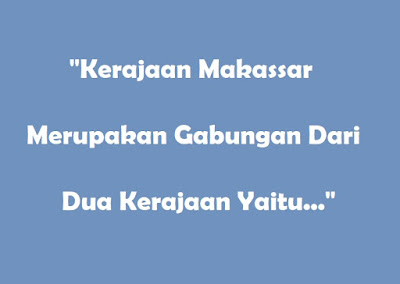 Kerajaan Makassar merupakan gabungan dari dua kerajaan Jawaban Kerajaan Makasar Merupakan Gabungan dari Dua Kerajaan Yaitu?