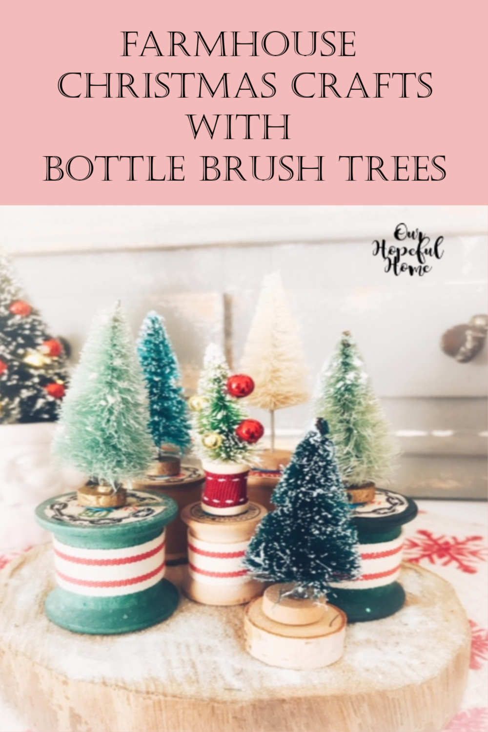 Our Hopeful Home: Farmhouse Christmas Crafts Using Bottle Brush Trees,  Vintage Spools and Mini Baking Tins