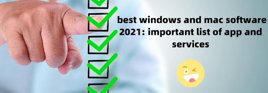 best windows and mac software 2021: important list of app and services