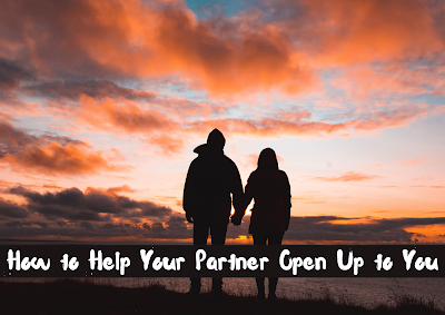 How to Help Your Partner Open Up to You