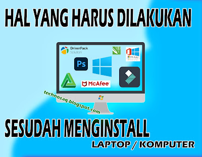 hal-yang harus-dilakukan-setelah-menginstall-laptop-atau-pc