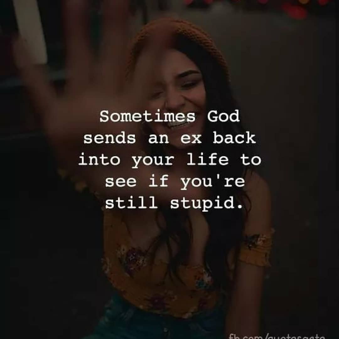 God send. Sometimes God send an ex back into your Life to see if you're still stupid перевод. Quotes about strong women. Sometimes God send an ex back into your Life to see if you're still stupid. Send me back.