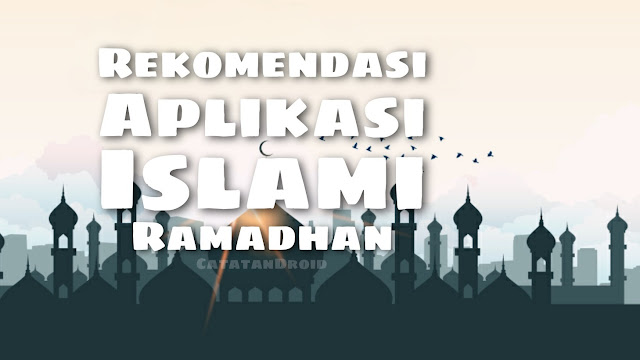 Rekomendasi Aplikasi Islami di Bulan Ramadhan