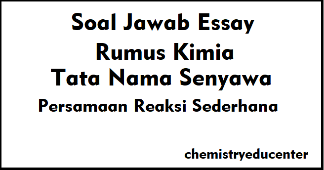Soal Jawab Essay Rumus Kimia Tata Nama Senyawa Persamaan Reaksi Sederhana Chemistry React