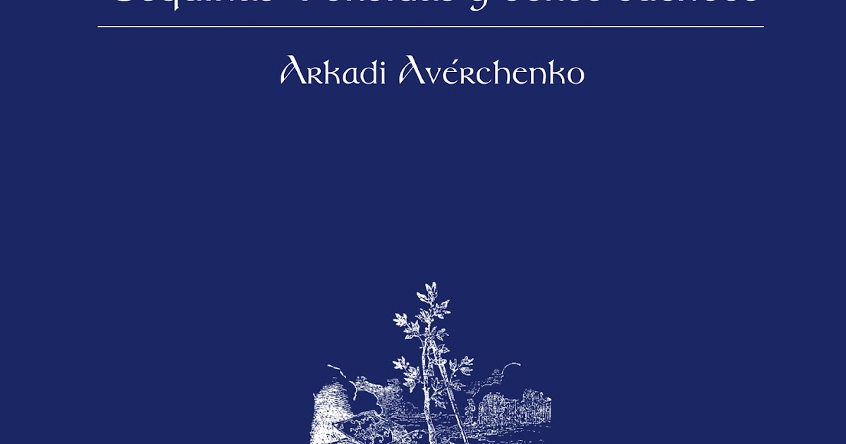 Ancile ARKADI AVÉRCHENKO, ESQUINAS TORCIDAS Y OTROS CUENTOS, EDICIÓN