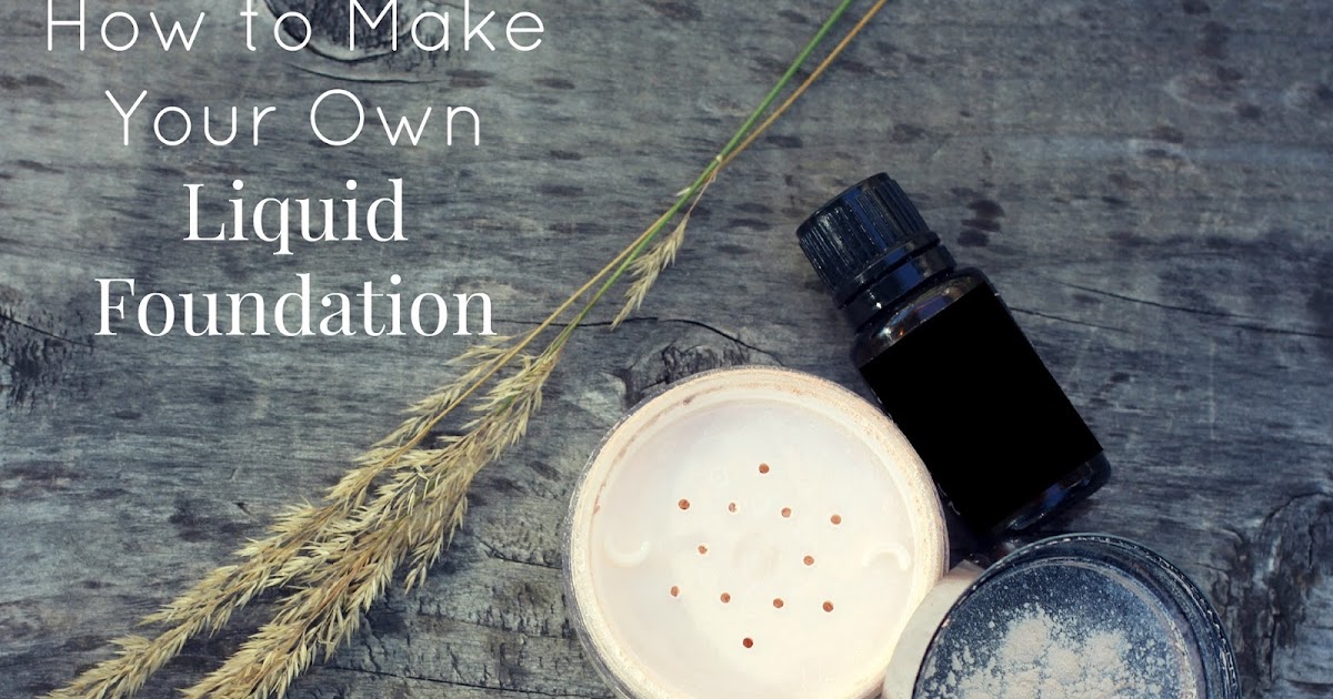 Purposeful Homemaking How to Make Your Own Liquid Foundation